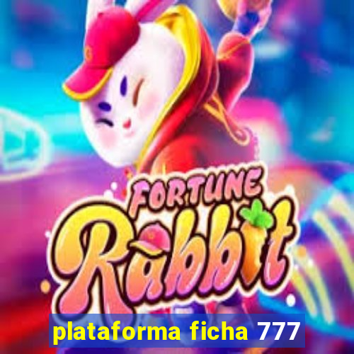 plataforma ficha 777